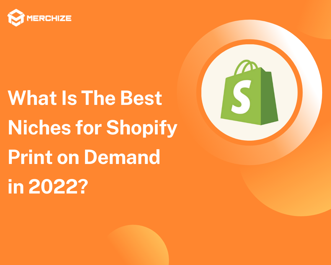 What Is The Best Niches For Shopify Print On Demand In 2022? - Merchize