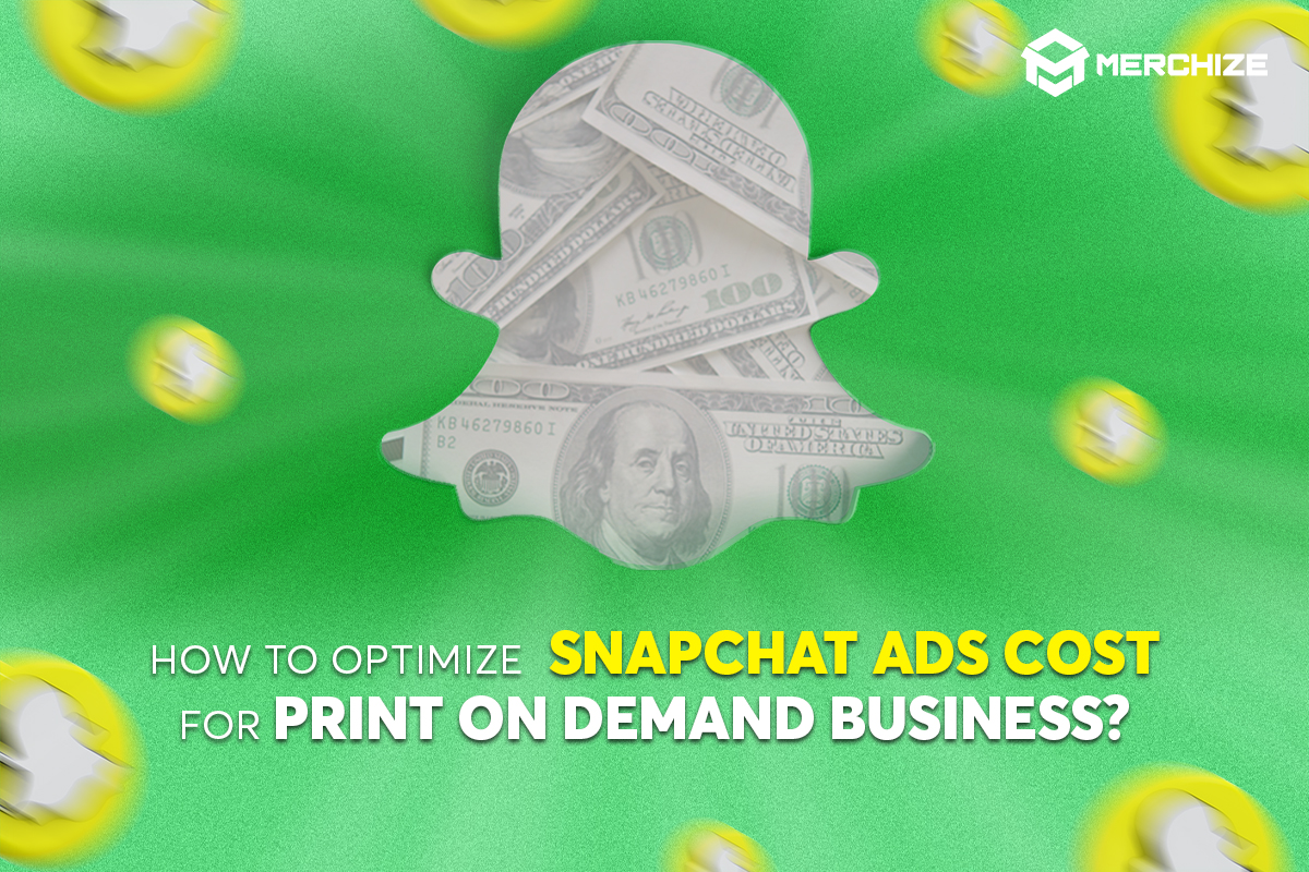 how to optimize snapchat ads cost for print on demand business
