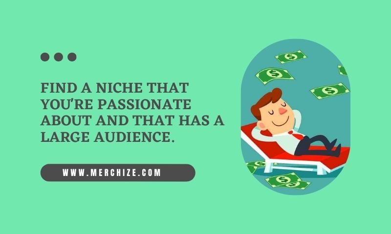 Find a profitable niche that you're passionate about
