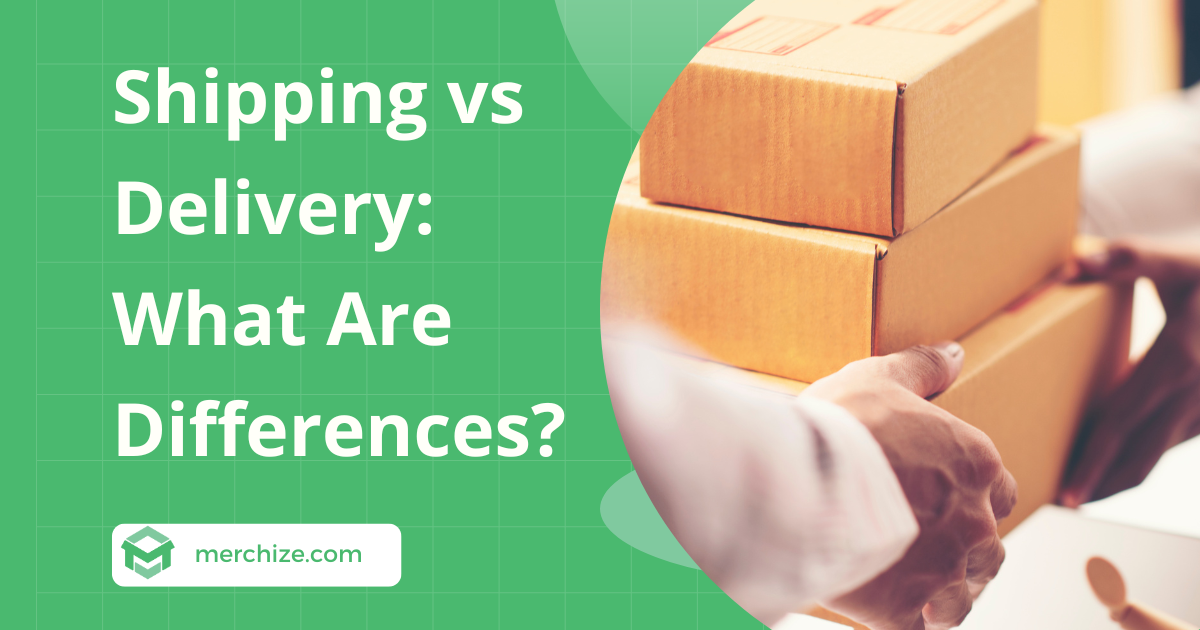 Shipping vs Delivery: What are the differences?