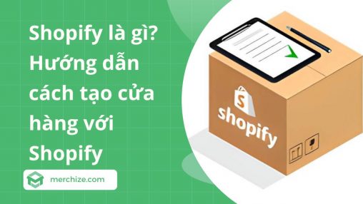 Shopify là gì? Hướng dẫn chi tiết cách tạo cửa hàng với Shopify