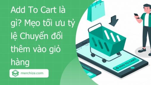 Add To Cart là gì? Mẹo tối ưu tỷ lệ Chuyển đổi thêm vào giỏ hàng