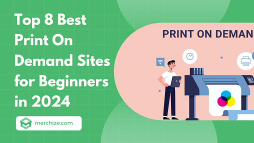 Top 8 Best Print On Demand Sites for Beginners in 2024