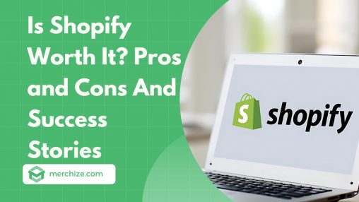 Is Shopify Worth It? Pros and Cons And Success Stories