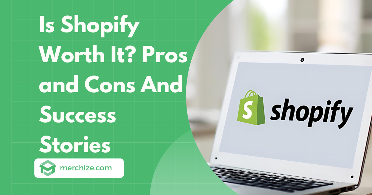 Is Shopify Worth It? Pros and Cons And Success Stories