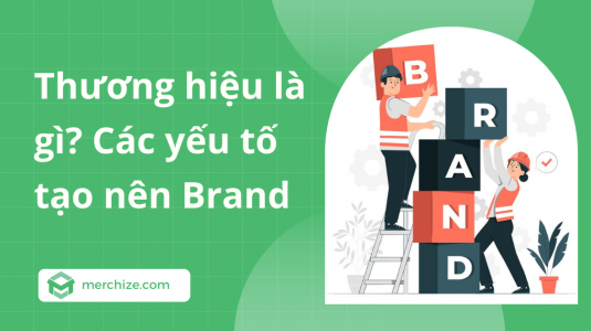 Thương hiệu là gì? Các yếu tố tạo nên Brand