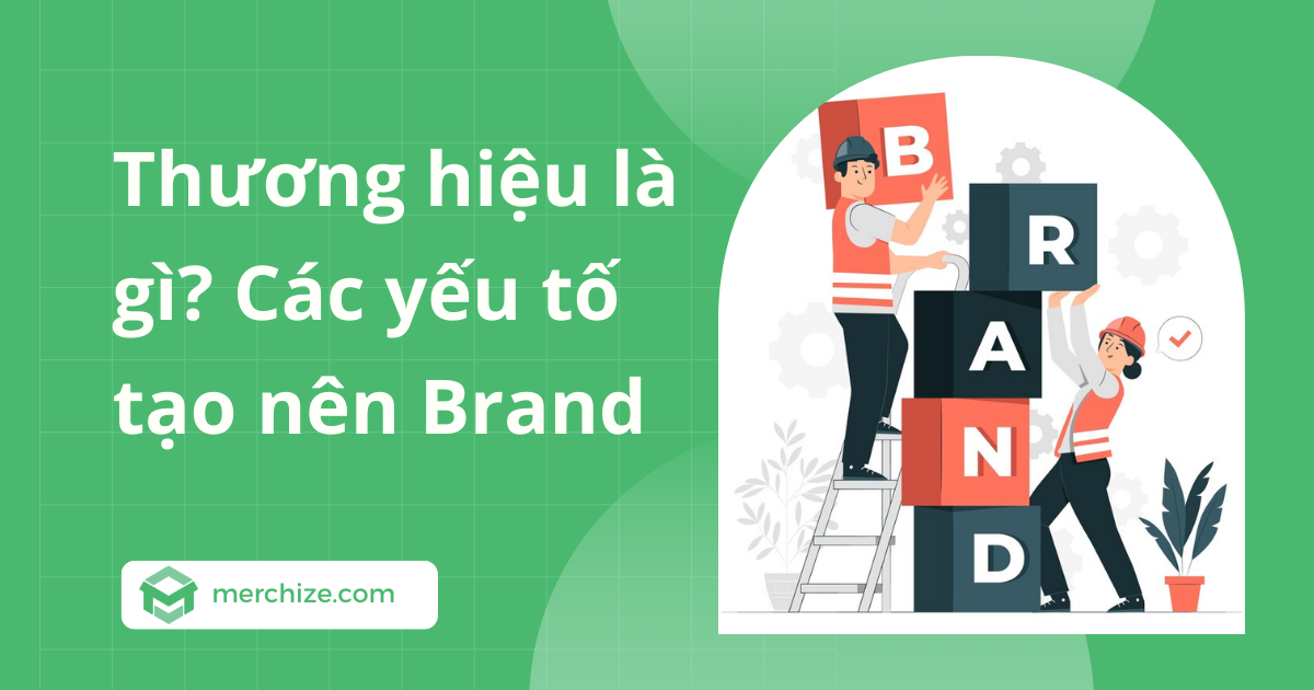 Thương hiệu là gì? Các yếu tố tạo nên Brand