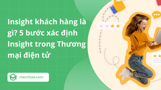 Insight khách hàng là gì? 5 bước xác định Insight trong Thương mại điện tử