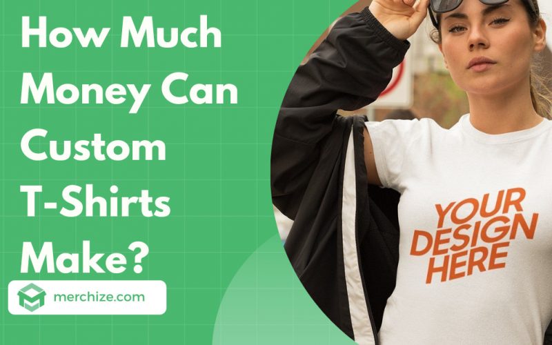 How Much Money Can Custom T-Shirts Make?