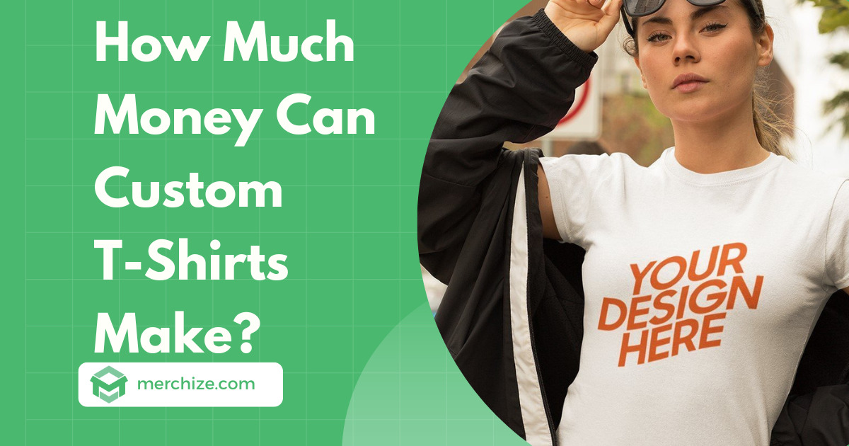 How Much Money Can Custom T Shirts Make