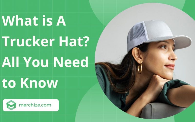 What is A Trucker Hat? All You Need to Know