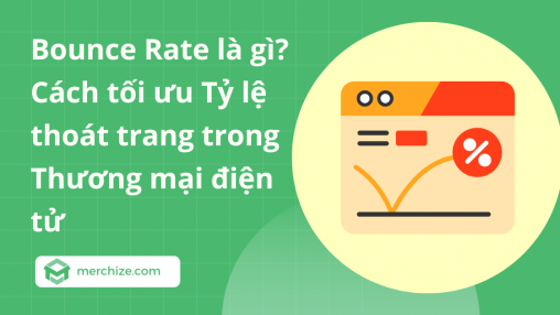 Bounce Rate là gì? Cách tối ưu Tỷ lệ thoát trang trong Thương mại điện tử