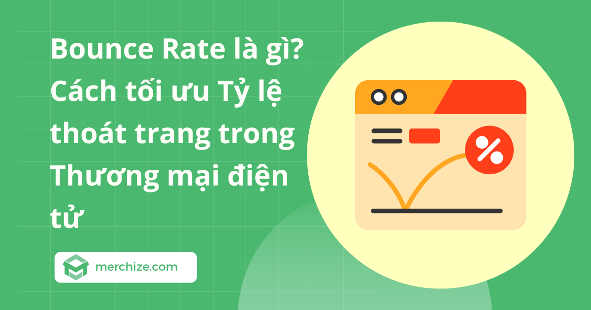 Bounce Rate là gì? Cách tối ưu Tỷ lệ thoát trang trong Thương mại điện tử