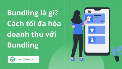 Bundling là gì? Cách tối đa hóa doanh thu với Bundling