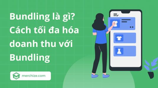 Bundling là gì? Cách tối đa hóa doanh thu với Bundling