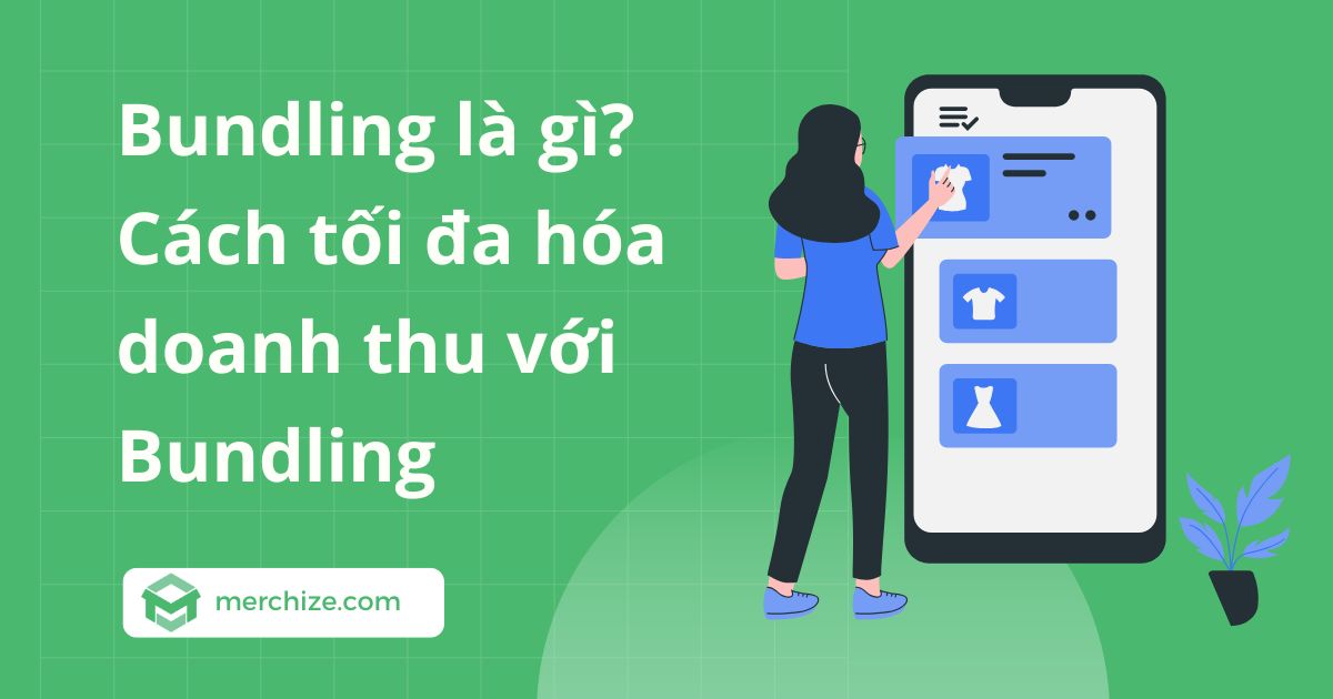 Bundling là gì? Cách tối đa hóa doanh thu với Bundling