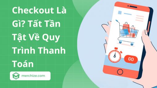 Checkout Là Gì? Tất Tần Tật Về Quy Trình Thanh Toán