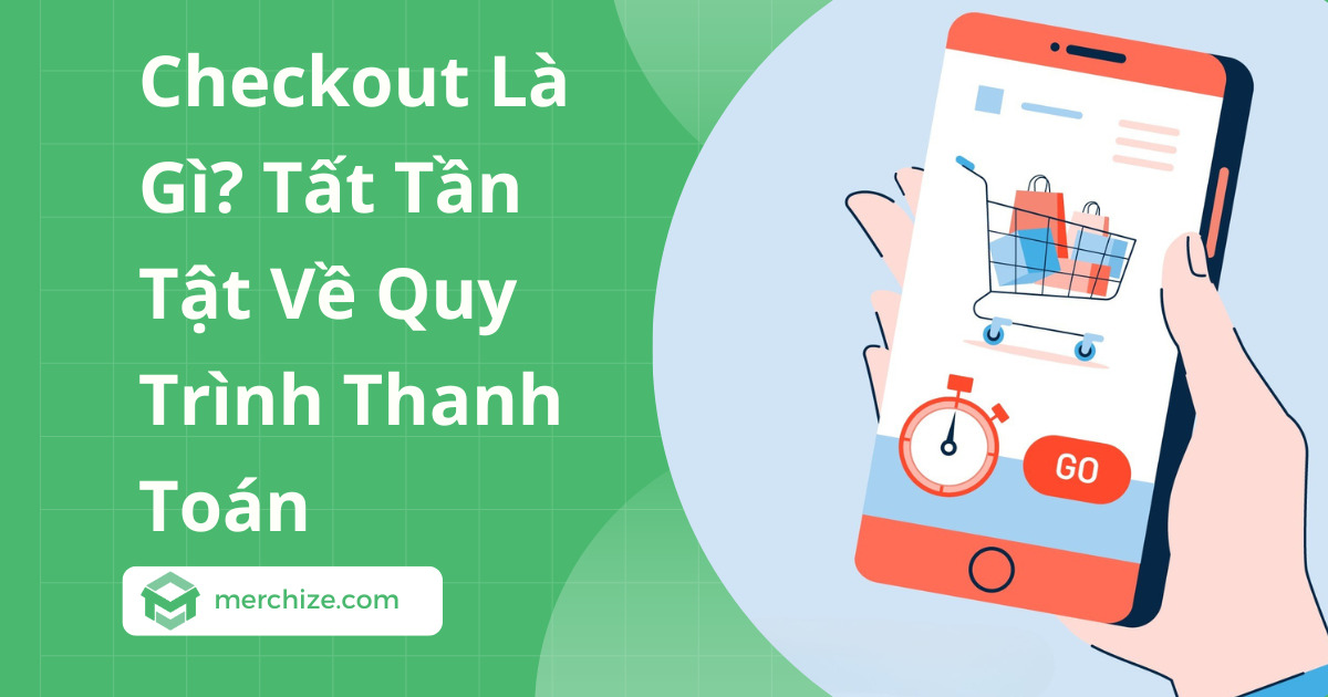 Checkout Là Gì? Tất Tần Tật Về Quy Trình Thanh Toán