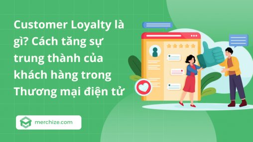 Customer Loyalty là gì? Cách tăng sự trung thành của khách hàng trong Thương mại điện tử