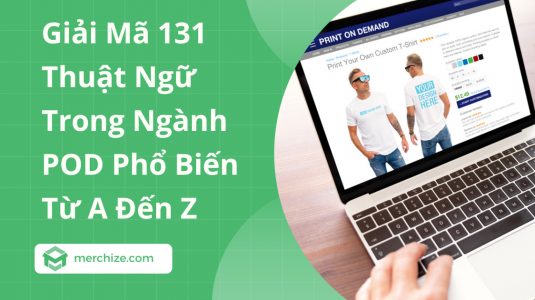 Giải Mã 131 Thuật Ngữ Trong Ngành POD Phổ Biến Từ A Đến Z