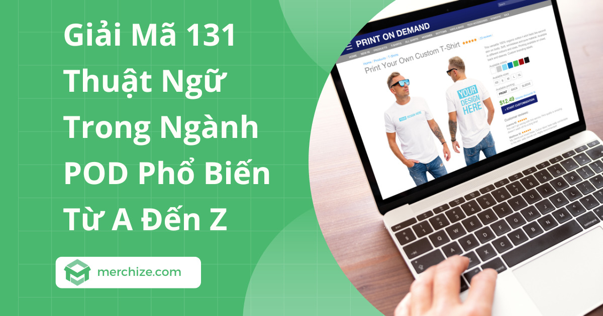 Giải Mã 131 Thuật Ngữ Trong Ngành POD Phổ Biến Từ A Đến Z