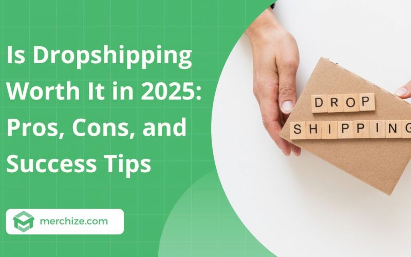 Is Dropshipping Worth It in 2025: Pros, Cons, and Success Tips