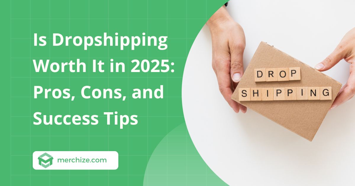 Is Dropshipping Worth It in 2025: Pros, Cons, and Success Tips