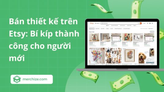 Bán thiết kế trên Etsy: Bí kíp thành công cho người mới