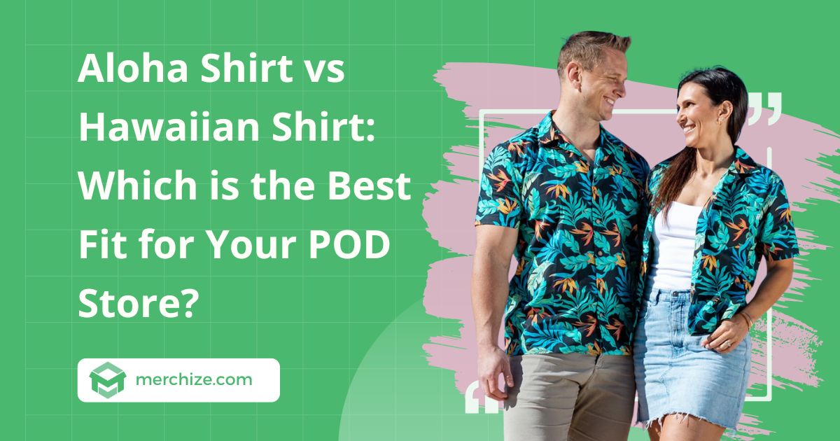 Aloha Shirt vs Hawaiian Shirt: Which is the Best Fit for Your POD Store?