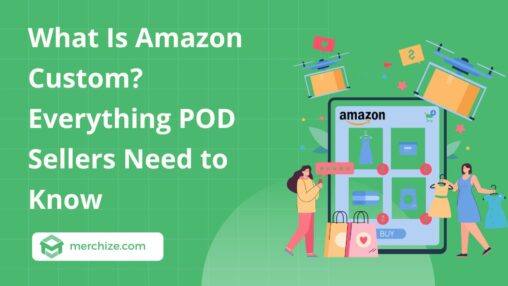 What Is Amazon Custom? Everything POD Sellers Need to Know