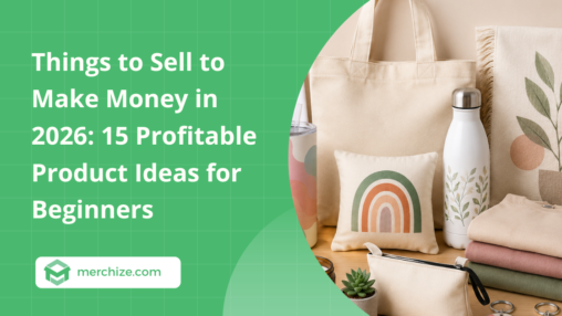 Things to Sell to Make Money in 2026: 15 Profitable Product Ideas for Beginners